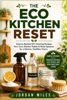 The Eco Kitchen Reset: Science-Backed DIY Cleaning Recipes, Non-Toxic Kitchen Habits & Reset Systems for a Cleaner, Healthier Home (Kitchen & Home Reset Collection) B0H3419H5S Book Cover