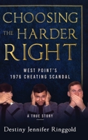 Choosing the Harder Right: West Point's 1976 Cheating Scandal 1646633881 Book Cover