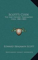 Scott's Code: The Ship Owners' Telegraphic Code, 1880 1167026829 Book Cover