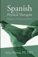 Spanish for the Physical Therapist: Bridging the Communication Barrier 149090154X Book Cover