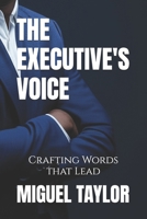 THE EXECUTIVE'S VOICE: Crafting Words that Lead B0F8C35XVF Book Cover
