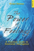 The Power of Feelings: A Practical Guide to Emotional Intelligence 3940773166 Book Cover