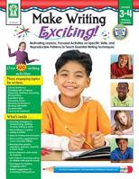 Make Writing Exciting, Grades 3 - 4 1602681007 Book Cover