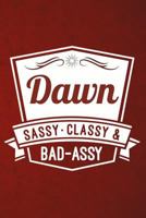Dawn - Sassy, Classy & Bad-Assy: Cute Inspirational Personalized Name Notebook 1790312795 Book Cover