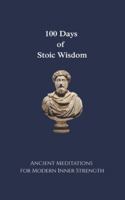 100 Days of Stoic Wisdom Ancient Meditations for Modern Inner Strength: Daily Stoic Reflections to Build Calm, Clarity, and Courage B0G4VWJYYN Book Cover