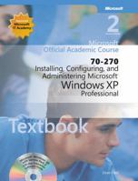 70-270 Microsoft Official Academic Course: Installing, Configuring, and Administering Microsoft Windows XP Professional, 2e Textbook Wiley Print 0470641002 Book Cover