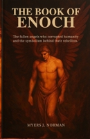 The Book of Enoch: The Fallen Angels who Corrupted Humanity and the Symbolism behind their Rebellion B0FT3T75YN Book Cover