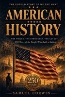 American History: The Untold Story of We the Many - 250 Years of the People Who Built a Nation B0H4Q7ZN63 Book Cover