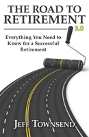 The Road to Retirement 3.0 : Everything You Need to Know for a Successful Retirement 0578775891 Book Cover