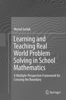 Learning and Teaching Real World Problem Solving in School Mathematics: A Multiple-Perspective Framework for Crossing the Boundary 3319082035 Book Cover