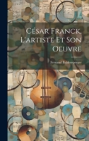 César Franck, l'artiste et son oeuvre 1021489476 Book Cover