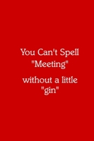 You Can’t Spell “Meeting” without a little “gin” Notebook: Lined Journal, 120 Pages, 6 x 9, Work Secret Santa Gift, Red Matte Finish (You Can’t Spell “Meeting” without a little “gin” Journal) 1712877178 Book Cover