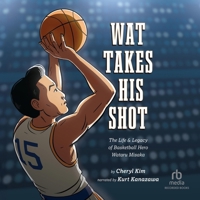 Wat Takes His Shot: The Life Legacy of Basketball Hero Wataru Misaka B0DQNGCFBG Book Cover