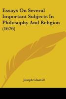 Essays on Several Important Subjects in Philosophy and Religion - Primary Source Edition 1376728370 Book Cover