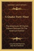 A Quaker Forty-Niner: The Adventures of Charles Edward Pancoast on the American Frontier 1162987634 Book Cover