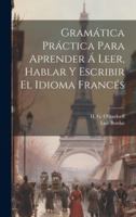 Gramática Práctica Para Aprender Á Leer, Hablar Y Escribir El Idioma Francés 1021556378 Book Cover