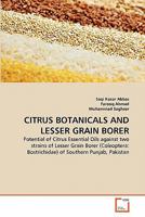 CITRUS BOTANICALS AND LESSER GRAIN BORER: Potential of Citrus Essential Oils against two strains of Lesser Grain Borer (Coleoptera: Bostrichidae) of Southern Punjab, Pakistan 3639328094 Book Cover