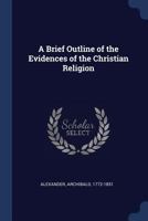 A Brief Outline Of The Evidences Of The Christian Religion 1016182368 Book Cover