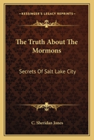 The Truth About The Mormons: Secrets Of Salt Lake City 1417932236 Book Cover