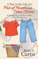A Day in the Life of a Pair of Trousers and Other Stories: 48 Stories for Use in Christian Worship and on Other Occasions 0645124044 Book Cover