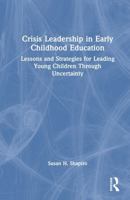Crisis Leadership in Early Childhood Education: Lessons and Strategies for Leading Young Children Through Uncertainty 1041129904 Book Cover