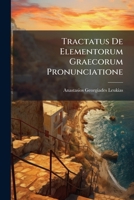 Tractatus De Elementorum Graecorum Pronunciatione 1174984260 Book Cover