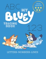 My Bluey Tracing Book: Letter & Number Tracing Book for Preschoolers and Kids Ages 3-5, Exclusive, High-Quality Illustrations, Perfect for Preschool Activity at home (Bluey Books) B08JF5K1WC Book Cover