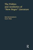 The Politics and Aesthetics of New Negro Literature 0815322135 Book Cover