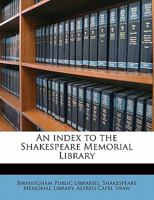 An index to the Shakespeare memorial library 1145612105 Book Cover