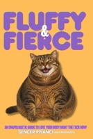 Fluffy & Fierce: An Unapologetic Guide To Love Your Body Right The Fxck Now! B0H94V8CT1 Book Cover