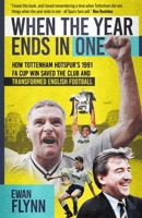 When the Year Ends in One : How Winning the 1991 FA Cup Saved Tottenham Hotspur and Transformed English Football 1836801386 Book Cover