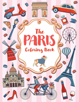 The Paris Coloring Book: A Colorful and Creative Journey Through One of the World's Most Mesmerizing Cities 1806590190 Book Cover