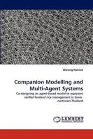 Companion Modelling and Multi-Agent Systems: Co-designing an agent-based model to represent rainfed lowland rice management in lower northeast Thailand 3838349520 Book Cover