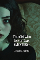 The Girl Who Never Was (MYSTERY) B0DQ1T7PZ8 Book Cover