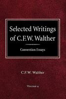 Selected Writings of C.F.W. Walther Volume 4 Convention Essays 0758618239 Book Cover