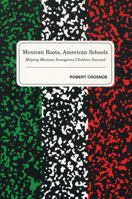 Mexican Roots, American Schools: Helping Mexican Immigrant Children Succeed 080475523X Book Cover