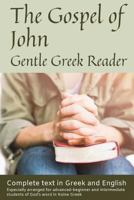 Gospel of John, Gentle Greek Reader: Complete text in Greek and English, reading practice for students of God's word in Koine Greek (Gentle Greek Readers) 1722916540 Book Cover