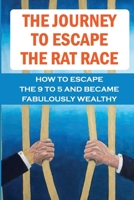 The Journey To Escape The Rat Race: How To Escape The 9 To 5 And Became Fabulously Wealthy: Self-Induced Fear Of Poorness B09CGFWRYD Book Cover