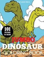 Jumbo Dinosaur Coloring Book: Big Dinosaur Coloring Book with 101 Unique Illustrations Including T-Rex, Velociraptor, Triceratops, Stegosaurus, and More 1647900026 Book Cover