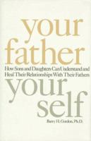 Your Father, Your Self: How Sons and Daughters Can Understand and Heal Their Relationships With Their Fathers 1559723785 Book Cover