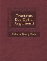 Tractatus Duo Optici Argumenti 1288164203 Book Cover