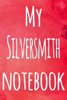 My Silversmith Notebook: The perfect gift for the artist in your life - 119 page lined journal! 169919257X Book Cover