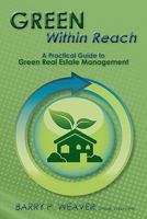 Green Within Reach: A Practical Guide to Green Real Estate Management 1439272247 Book Cover