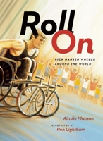 Roll On: Rick Hansen Wheels Around the World 1771002689 Book Cover