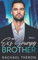 My Ex's Grumpy Brother: An Enemies to Lovers Romance B0CP97FGWP Book Cover