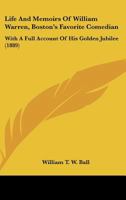 Life And Memoirs Of William Warren, Boston's Favorite Comedian: With A Full Account Of His Golden Jubilee 1166933237 Book Cover
