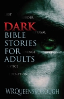 Dark Bible Stories For Adults: Lust Murder Betrayal Revenge Justice Redemption 1916279414 Book Cover