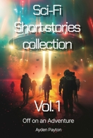 Sci-Fi Short stories collection Vol. 1: Off on an Adventure B0DTF36VDG Book Cover