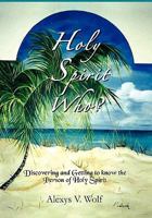 Holy Spirit Who?: Discovering and Getting to Know the Person of Holy Spirit 1456860747 Book Cover