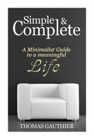 Simple & Complete: A Minimalist Guide to A Meaningful Life 1500778478 Book Cover